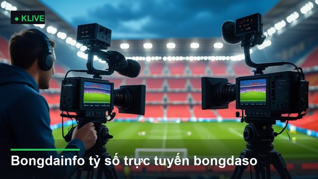 hệ thống camera truyền hình trực tiếp trận đấu - bongdainfo tỷ số trực tuyến bongdaso